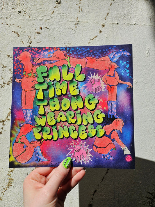 "Full Time Thong Wearing Princess" Artist Print
